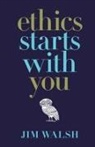 Jim Walsh - Ethics Starts With You - Paperback