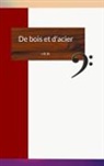 r-E. D. - De bois et d'acier