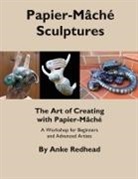 Anke Redhead - The Art of Creating with Papier-Mâché