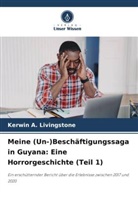 Kerwin A Livingstone, Kerwin A. Livingstone - Meine (Un-)Beschäftigungssaga in Guyana: Eine Horrorgeschichte (Teil 1)
