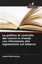 Sarah McAvinchey - La politica di controllo del cancro in Irlanda con riferimento alla legislazione sul tabacco