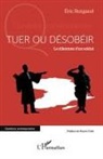 Eric Burgaud - Tuer ou désobéir