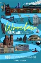 Mirko Seebeck - Breslau (Wroclaw) - Ein alternativer Reiseführer