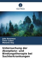 John Boorman, Chris Cullen, Melanie Day - Untersuchung der Akzeptanz- und Bindungstherapie bei Suchterkrankungen