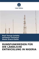 Paul Tersue Iorlaha, Doo Kutim, Doom Grace Kutim, Iorlumun Tarlumun - RUNDFUNKMEDIEN FÜR DIE LÄNDLICHE ENTWICKLUNG IN NIGERIA