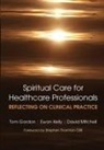 Kelly Ewan, David Mitchell, Gordon Tom - Reflecting on Clinical Practice Spiritual Care for Healthcare Professionals
