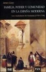 James Casey - Familia, poder y comunidad en la España moderna : los ciudadanos de Granada (1570-1739)