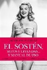 Francesc Puertas Vidal - El sostén, mitos y leyendas : el libro que aborda los orígenes, secretos y el uso correcto de una pieza tan cotidiana como desconocida