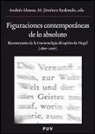 Congreso Internacional sobre la Fenomenología del Espíritu de Hegel - Figuraciones contemporáneas de lo absoluto : bicentenario de la fenomenología del espíritu de Hegel (1807-2007) : Congreso Internacional sobre la Fenomenología del Espíritu de Hegel, celebrado en Valencia del 26 al 28 de noviembre de 2007