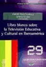 José Manuel Pérez Tornero, Lorenzo Vilches - Libro blanco sobre la televisión educativa y cultural en iberoamérica