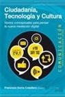 Francisco Sierra Caballero - Ciudadanía, tecnología y cultura : nodos conceptuales para pensar la nueva mediación digital