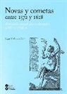 Novas y cometas entre 1572 y 1618 : revolución cosmológica y renovación política y religiosa