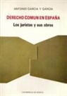Antonio García Y García - Derecho común en España : los juristas y sus obras