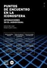 Antonio Mercader - Puntos de encuentro en la iconosfera : interacciones en el audiovisual