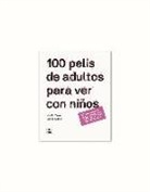 Carlos Rubio Canet, Noelia Terrer Bayo - 100 pelis de adultos para ver con niños