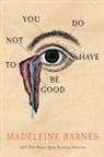 Madeleine Barnes - You Do Not Have To Be Good