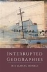 Iris Jamahl Dunkle - Interrupted Geographies