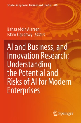 Bahaaeddin Alareeni,  Elgedawy, Islam Elgedawy - AI and Business, and Innovation Research: Understanding the Potential and Risks of AI for Modern Enterprises