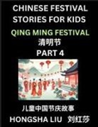 Hongsha Liu - Chinese Festival Stories for Kids (Part 4) - Qing Ming Festival, Learn Mandarin Chinese Language, Culture, History with Folk Tales Based on China's Traditional Festivals, Easy Lessons for Beginners, Children, Teen, Young and Adults, HSK All Levels, Simpli