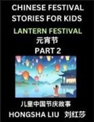 Hongsha Liu - Chinese Festival Stories for Kids (Part 2) - Lantern Festival, Learn Mandarin Chinese Language, Culture, History with Folk Tales Based on China's Traditional Festivals, Easy Lessons for Beginners, Children, Teen, Young and Adults, HSK All Levels, Simplifi