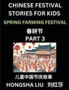 Hongsha Liu - Chinese Festival Stories for Kids (Part 3) - Spring Farming Festival, Learn Mandarin Chinese Language, Culture, History with Folk Tales Based on China's Traditional Festivals, Easy Lessons for Beginners, Children, Teen, Young and Adults, HSK All Levels, S