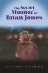 Richard Gilbride - The Secret Murder of Brian Jones