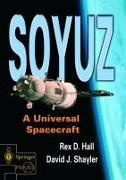 Rex Hall, David Shayler - Soyuz A Universal Spacecraft