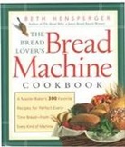 Beth Hensperger - The Bread Lover's Bread Machine Cookbook