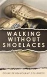 Celine de Beauchamp Collenette, Céline de Beauchamp Collenette - Walking Without Shoelaces
