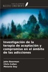John Boorman, Chris Cullen, Melanie Day - Investigación de la terapia de aceptación y compromiso en el ámbito de las adicciones