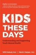 Will Dobud, Will W Dobud, Will W. Dobud, Will W. Harper Dobud, Nevin J Harper, Nevin J. Harper - Kids These Days - Understanding and Supporting Youth Mental Health