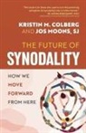Kristin M Colberg, Jos Moons - The Future of Synodality