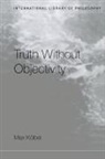 Max Kölbel - Truth Without Objectivity