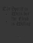 The Spirit is Weak, But the Flesh is Willing