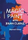 Brian Clarke - Magic Paint with Brian Clarke