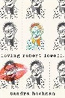 Sandra Hochman, Hochman Sandra - Loving Robert Lowell