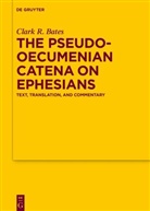 Clark Bates, Clark R Bates, Clark R. Bates - The Pseudo-Oecumenian Catena on Ephesians
