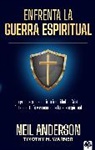 Neil Anderson - Enfrenta la guerra espiritual: Una guía para descubrir tu identidad en Cristo / The Essential Guide to Spiritual Warfare