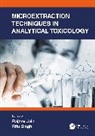 Rajeev (Central Forensic Science Laboratory Jain, Jain Rajeev, Ritu Singh - Microextraction Techniques in Analytical Toxicology