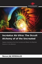 Nexus Jaj Winsalas - Incréatus Ab Ultra: The Occult Alchemy of of the Uncreated