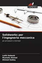 Mustafa Ahmed, Laith Habeeb, Ahmed Sadeq - Solidworks per l'ingegneria meccanica