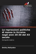 Dmitry Nefyodov - Le repressioni politiche di massa in Ucraina negli anni 20-30 del XX secolo