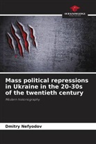 Dmitry Nefyodov - Mass political repressions in Ukraine in the 20-30s of the twentieth century