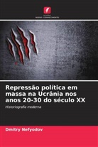Dmitry Nefyodov - Repressão política em massa na Ucrânia nos anos 20-30 do século XX
