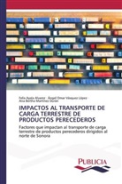 Felix Ayala Alvarez, Ana Bertha Martínez Durán, Ángel Omar Vásquez López - IMPACTOS AL TRANSPORTE DE CARGA TERRESTRE DE PRODUCTOS PERECEDEROS