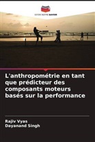 Dayanand Singh, Rajiv Vyas - L'anthropométrie en tant que prédicteur des composants moteurs basés sur la performance