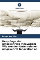 Remco van Riet, Remco Van Riet - Ursprünge der umgekehrten Innovation: Wie wenden Unternehmen umgekehrte Innovation an
