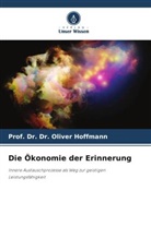 Oliver Hoffmann, Prof Dr Dr Oliver Hoffmann, Prof. Dr. Dr. Oliver Hoffmann - Die Ökonomie der Erinnerung