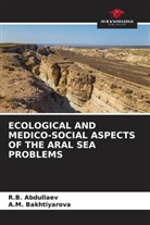 R. B. Abdullaev, R.B. Abdullaev, A. M. Bakhtiyarova, A.M. Bakhtiyarova - ECOLOGICAL AND MEDICO-SOCIAL ASPECTS OF THE ARAL SEA PROBLEMS