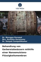 Karthika Duraisamy, Mrs Karthika Duraisamy, Mrs. Karthika Duraisamy, Dr Murugan Perumal, Dr. Murugan Perumal, Murugan Perumal... - Behandlung von Gerbereiabwässern mithilfe einer Nanoemulsions-Flüssigkeitsmembran